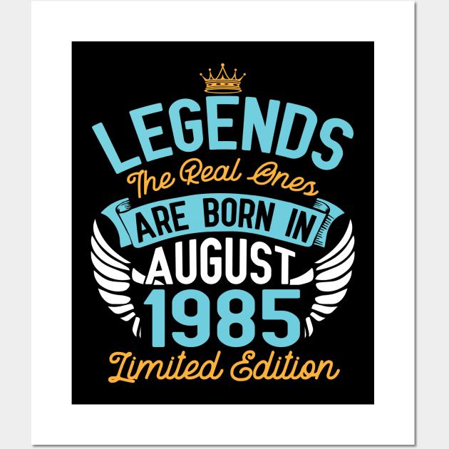 Legends The Real Ones Are Born In August 1985 Limited Edition Happy Birthday 35 Years Old To Me You Wall Art by bakhanh123